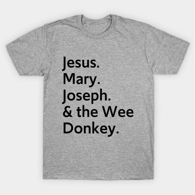 jesus mary and joseph and the wee donkey tshirt